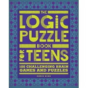 The Logic Puzzle Book for Teens : 100 Challenging Brain Games and Puzzles (Paperback)