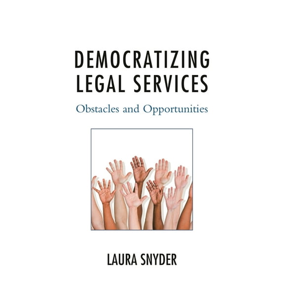 Democratizing Legal Services: Obstacles and Opportunities, (Paperback)