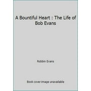 Pre-Owned A Bountiful Heart : The Life of Bob Evans (Paperback) 0615235239 9780615235233