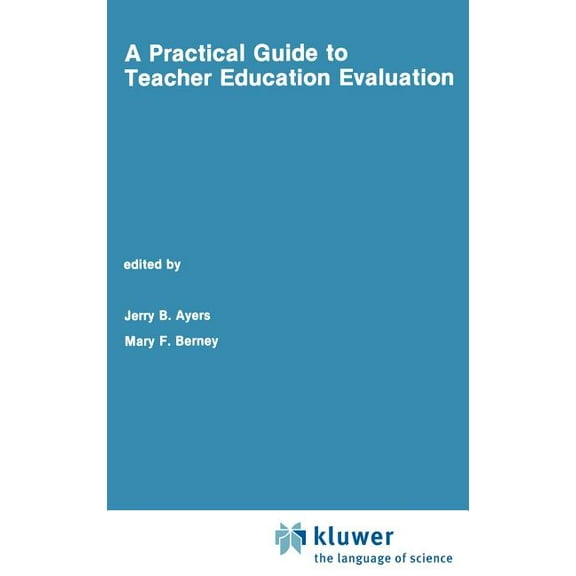 Evaluation in Education and Human Servic A Practical Guide to Teacher Education Evaluation, Book 27, (Hardcover)