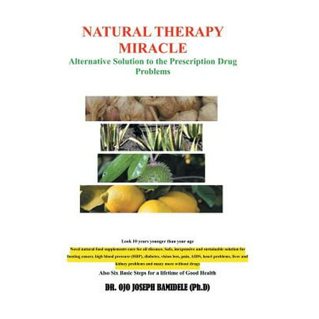 Natural Therapy Miracle : Alternative Solution to the Prescription Drug (Best Alternative Medicine For Neuropathy In Feet)