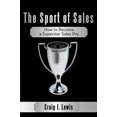 thumbnail image 2 of The Sport of Sales: How to Become a Superstar Sales Pro  Paperback  Craig J. Lewis, 2 of 2