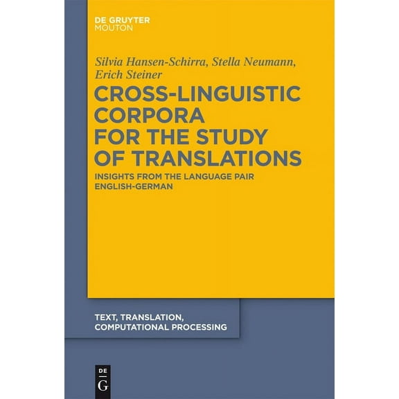 Text, Translation, Computational Process Cross-Linguistic Corpora for the Study of Translations: Insights from the Language Pair English-German, Book 11, (Hardcover)