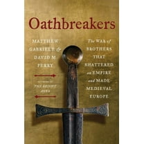Oathbreakers: The War of Brothers That Shattered an Empire and Made Medieval Europe, (Hardcover)