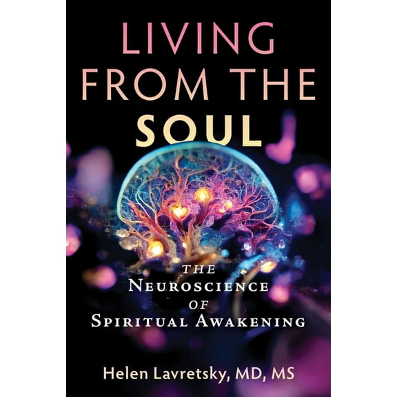 Living from the Soul: The Neuroscience of Spiritual Awakening, (Paperback)