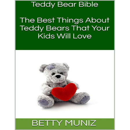 Teddy Bear Bible: The Best Things About Teddy Bears That Your Kids Will Love - (The Best Thing About High School)