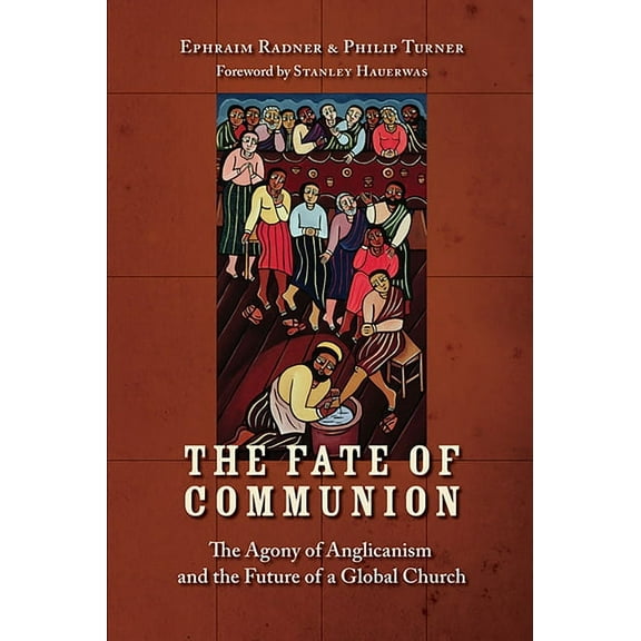 The Fate of Communion: The Agony of Anglicanism and the Future of a Global Church, (Paperback)