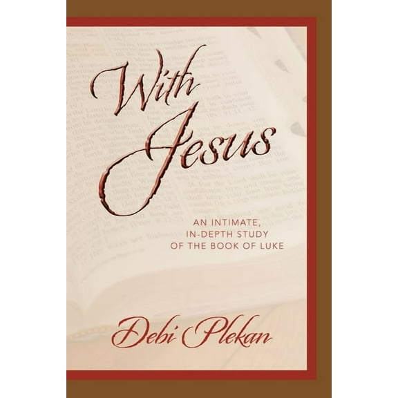 With Jesus: an Intimate, In-depth Study of the Book of Luke, (Paperback)
