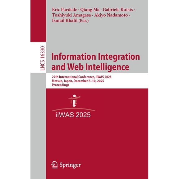 Lecture Notes in Computer Science Information Integration and Web Intelligence: 27th International Conference, Iiwas 2025, Matsue, Japan, December 8-10, 2, Book 16330, (Paperback)