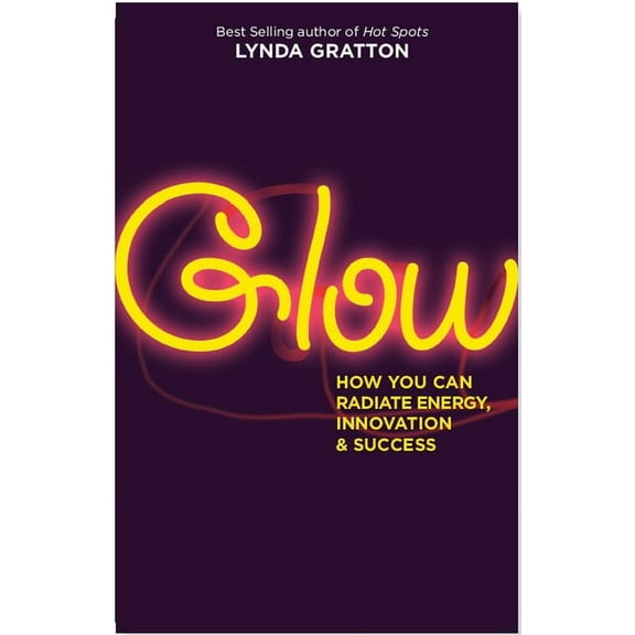 Glow : How You Can Radiate Energy, Innovation, and Success (Paperback)