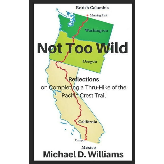 Not Too Wild: Reflections on Completing a Thru-Hike of the Pacific Crest Trail (Paperback)