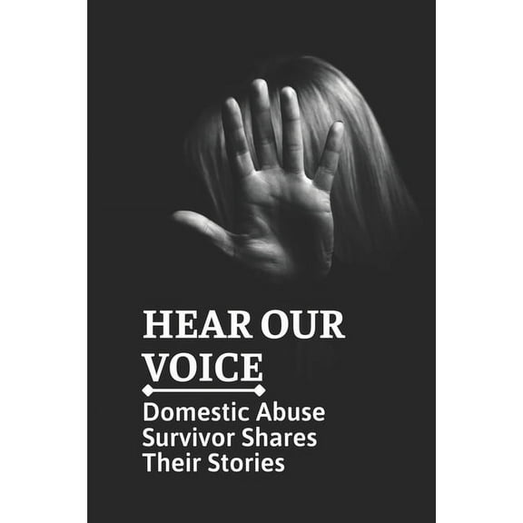 Hear Our Voice: Domestic Abuse Survivor Shares Their Stories: Domestic Violence Insider (Paperback)