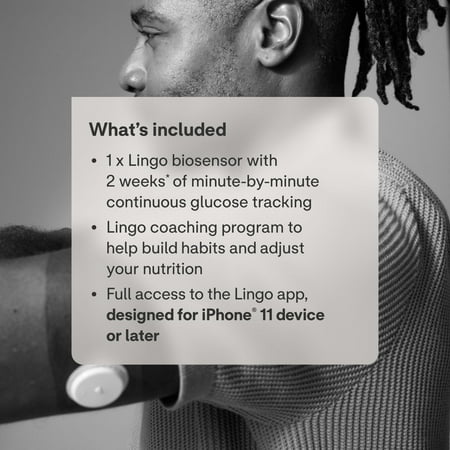 Lingo Continuous Glucose Monitor (CGM) & App. Made by Abbott. Know the Impact of What You Eat. 1 Lingo Biosensor Lasts Up To 14 Days* Works with IOS and Android. US Only.