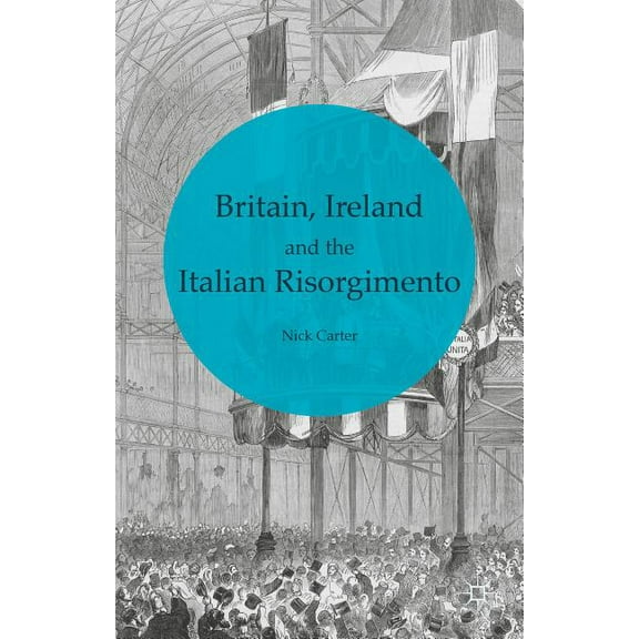 Britain, Ireland and the Italian Risorgimento, (Hardcover)