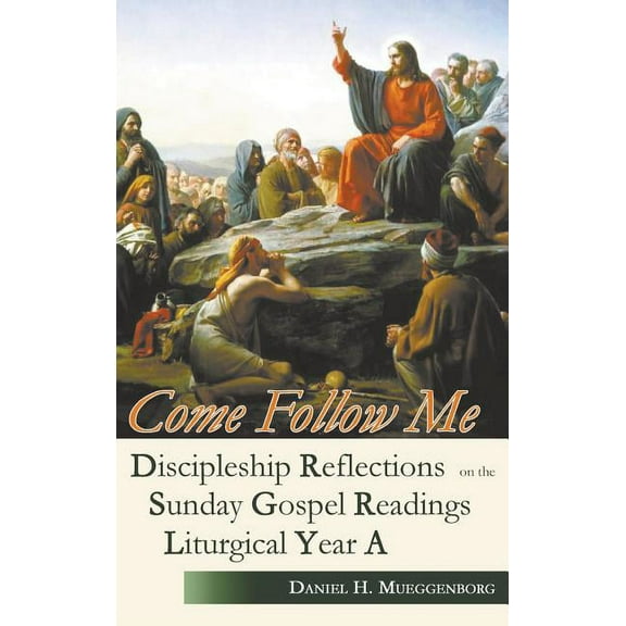 Come Follow Me: Discipleship Reflections on the Sunday Gospel Readings for Liturgical Year A (Hardcover)