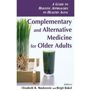 Complementary and Alternative Medicine for Older Adults: A Guide to Holistic Approaches to Healthy Aging (Paperback)