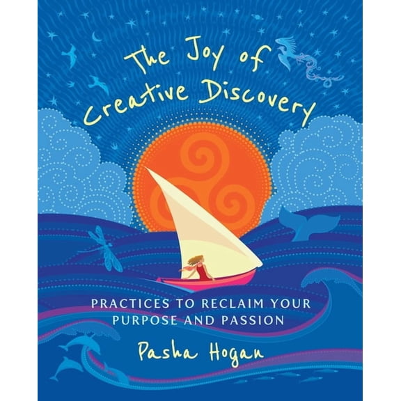 The Joy of Creative Discovery: Practices to Reclaim Your Purpose and Passion, (Paperback)