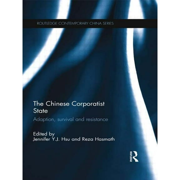 Routledge Contemporary China The Chinese Corporatist State: Adaption, Survival and Resistance, (Paperback)