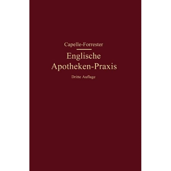 Englische Apotheken-PRAXIS: Eine Anleitung FÃ¼r Rezeptur, Handverkauf Und Umgangssprache in Den Englischen Apotheken, (Paperback)