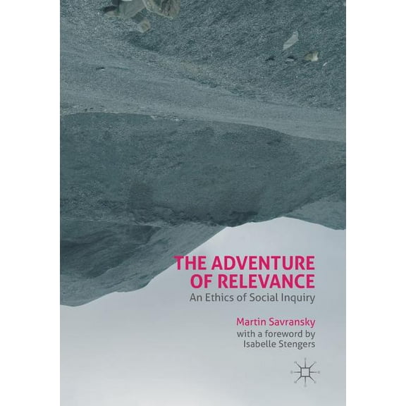 The Adventure of Relevance: An Ethics of Social Inquiry, (Paperback)