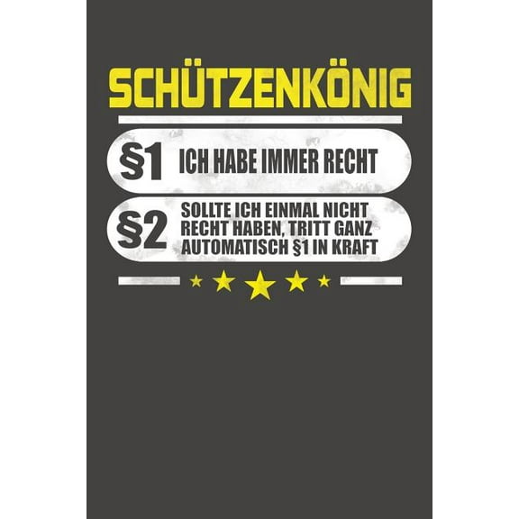 Schützenkönig §1 Ich Habe Immer Recht §2 Sollte Ich Einmal Nicht Recht Haben, Tritt Ganz Automatisch §1 In Kraft: Praktischer Wochenplaner für ein ganzes Jahr ohne festes Datum (Paperback)