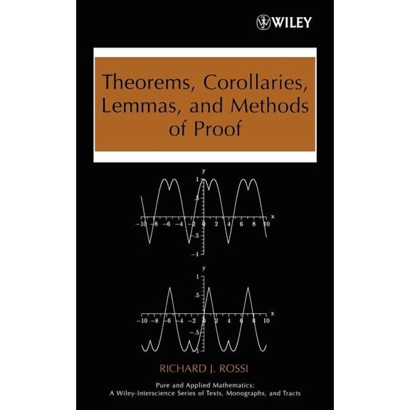 Pure and Applied Mathematics: A Wiley Te Theorems, Corollaries, Lemmas, and Methods of Proof, Book 82, (Hardcover)