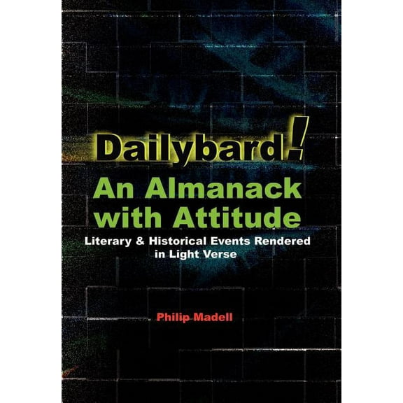 Dailybard! An Almanack with Attitude: Literary & Historical Events Rendered in Light Verse, (Hardcover)
