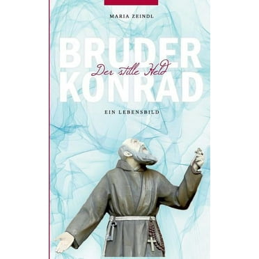 Bruder Konrad - Der stille Held: Ein Lebensbild (Paperback)