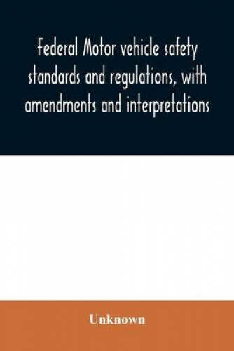 Federal Motor Vehicle Safety Standards And Regulations, With Amendments ...