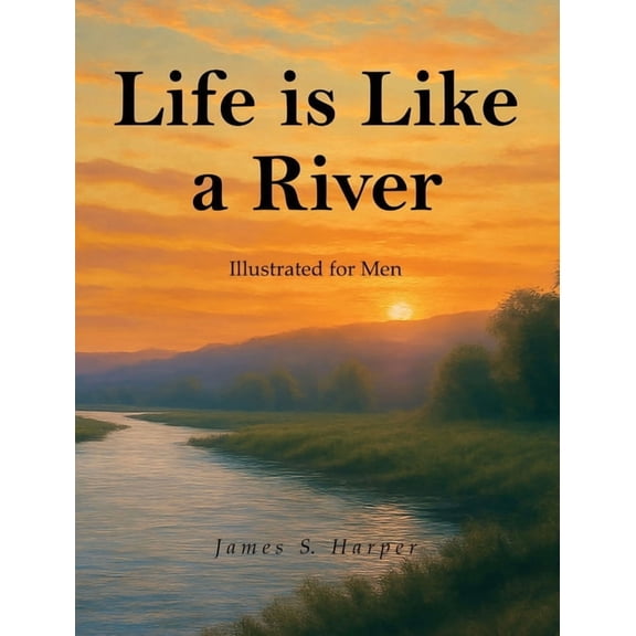 Life Is Like A River (Illustrated for Men), (Hardcover)