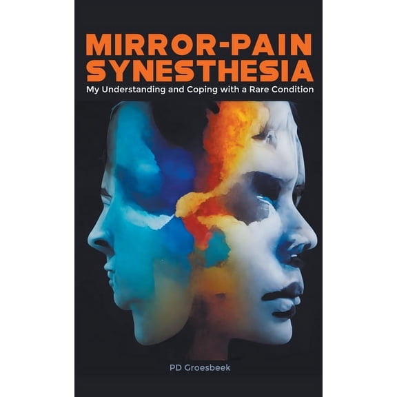 Mirror-Pain Synesthesia: My Understanding and Coping with a Rare Condition, (Paperback)