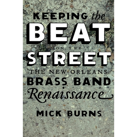 Keeping the Beat on the Street: The New Orleans Brass Band Renaissance, (Paperback)