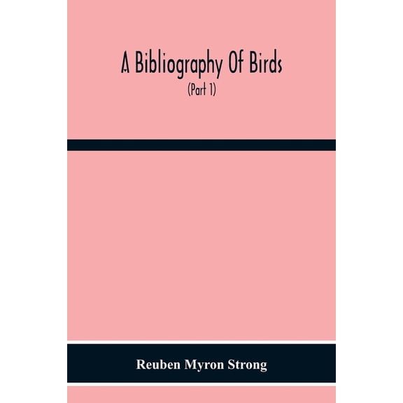 A Bibliography Of Birds: With Special Reference To Anatomy, Behavior, Biochemistry, Embryology, Pathology, Physiology, G, (Paperback)
