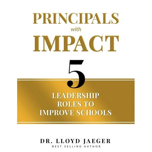 Principals with Impact: 5 Leadership Roles to Improve Schools, (Paperback)