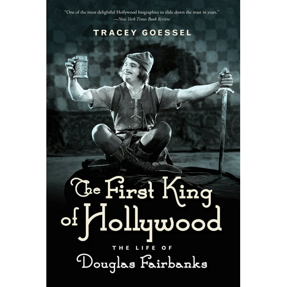 The First King of Hollywood : The Life of Douglas Fairbanks (Paperback)