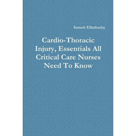 Cardio-Thoracic Injury, Essentials All Critical Care Nurses Need To Know, (Paperback)