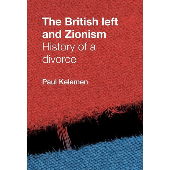 The British Left and Zionism: History of a Divorce, (Paperback)
