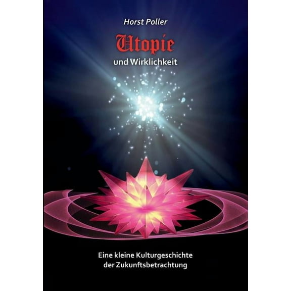 Utopie und Wirklichkeit: Eine kleine Kulturgeschichte der Zukunftsbetrachtung, (Paperback)