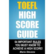 TOEFL High Score Guide: 64 Important Rules You Must Know to Achieve a High Score!
