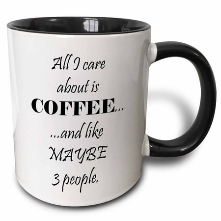 

3dRose All I care about is coffee and maybe 3 people - Two Tone Black Mug 11-ounce