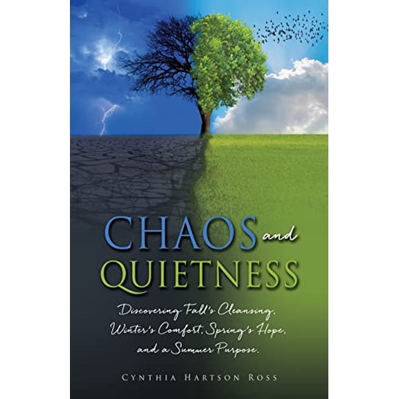 Pre-Owned Chaos and Quietness: Discovering Fall's Cleansing, Winter's Comfort, Spring's Hope, and a Summer Purpose, 9781662832987, 1662832982, Paperback,