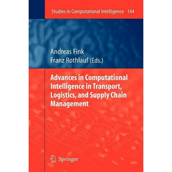 Studies in Computational Intelligence Advances in Computational Intelligence in Transport, Logistics, and Supply Chain Management, Book 144, (Paperback)