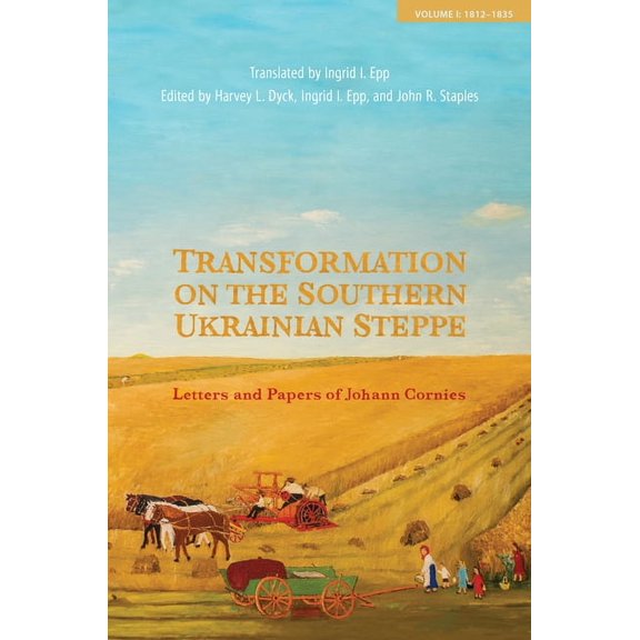 Tsarist and Soviet Mennonite Studies Transformation on the Southern Ukrainian Steppe: Letters and Papers of Johann Cornies, Volume I: 1812-1835, Book 1, (Hardcover)