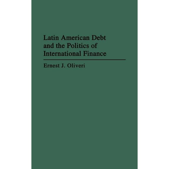 Contributions in Drama and Theatre Latin American Debt and the Politics of International Finance, (Hardcover)