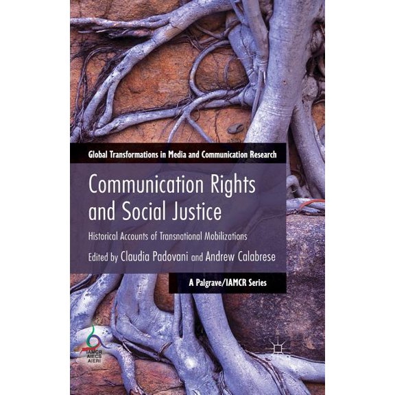 Global Transformations in Media and Comm Communication Rights and Social Justice: Historical Accounts of Transnational Mobilizations, (Paperback)