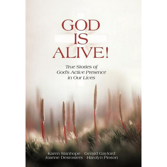 God Is Alive!: True Stories of God's Active Presence in Our Lives, (Hardcover)
