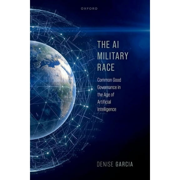 The AI Military Race: Common Good Governance in the Age of Artificial Intelligence, (Hardcover)