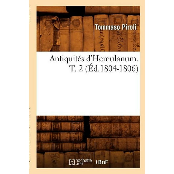 Histoire: Antiquités d'Herculanum. T. 2 (Éd.1804-1806) (Paperback)