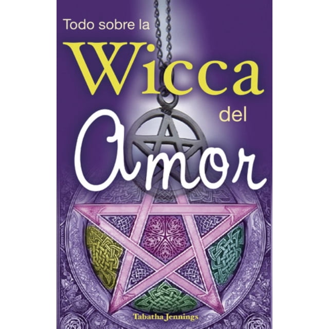 Todo Sobre la Wicca del Amor Grupo Editorial Tomo 9789707752931