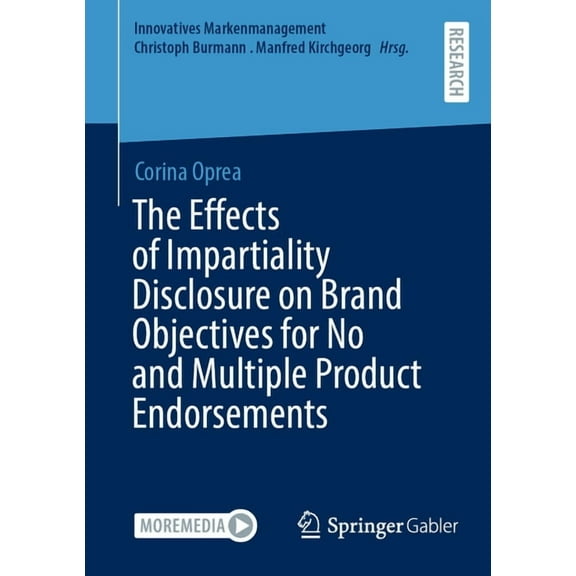 Innovatives Markenmanagement The Effects of Impartiality Disclosure on Brand Objectives for No and Multiple Product Endorsements, (Paperback)